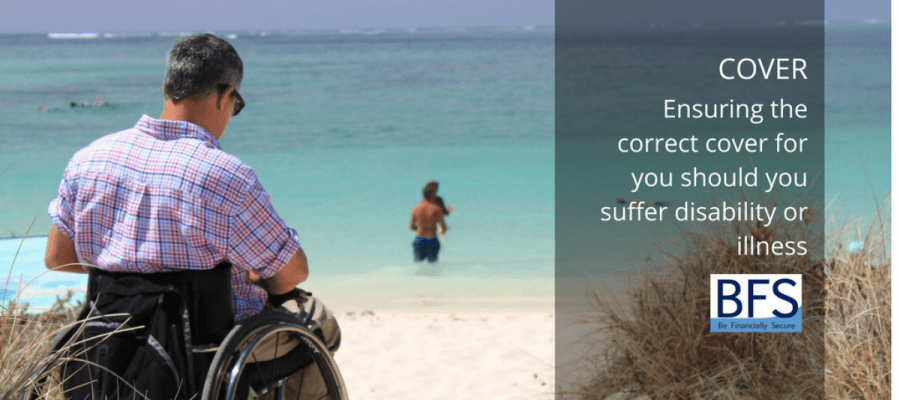 Ensuring the correct cover should you suffer disability or illness